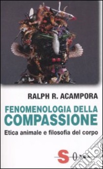 Fenomenologia della compassione. Etica animale e filosofia del corpo libro di Acampora Ralph R.