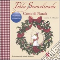 Tilda Semedimela. Canto di Natale. Con adesivi. Ediz. illustrata libro di Schmachtl Andreas H.