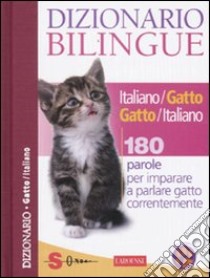 Dizionario bilingue italiano-gatto e gatto-italiano. 180 parole per imparare a parlare gatto correntemente libro di Cuvelier Jean; Marchesini R. (cur.)