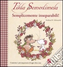 Tilda Semedimela. Semplicemente inseparabili! Con adesivi. Ediz. illustrata. Vol. 2 libro di Schmachtl Andreas H.