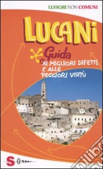 Lucani. Guida ai migliori difetti e alle peggiori virtù libro di Langone Angela