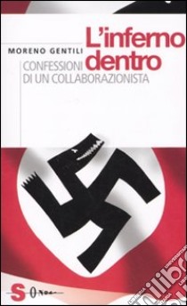 L'inferno dentro. Confessioni di un collaborazionista libro di Gentili Moreno