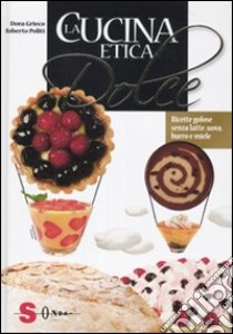 La Cucina etica dolce libro di Politi Roberto; Grieco Dora