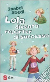 Lola diventa reporter di successo libro di Abedi Isabel