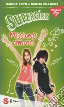 Supergirls: missione amore libro di Both Sabine; Zillgens Gerlis