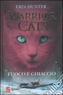 Fuoco e ghiaccio. Warrior cats libro di Hunter Erin