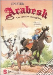 Arabesk. Un cavallo coraggioso libro di Knister