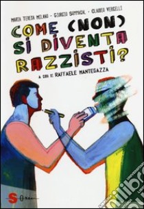 Come (non) si diventa razzisti? Ediz. illustrata libro di Vercelli Claudio; Milano Maria Teresa; Sommacal Giorgio; Mantegazza R. (cur.)