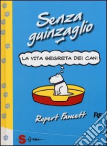 Senza guinzaglio. La vita segreta dei cani libro di Fawcett Rupert