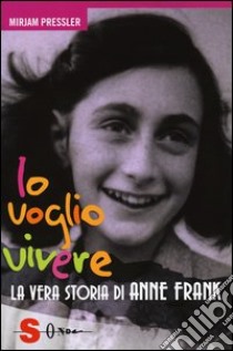 Io voglio vivere. La vera storia di Anne Frank libro di Pressler Mirjam