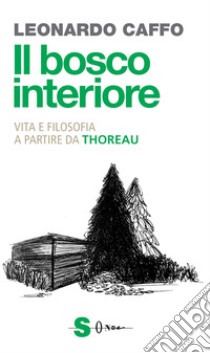 Il bosco interiore. Vita e filosofia a partire da Thoreau libro di Caffo Leonardo