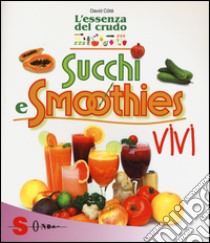 Succhi e smoothies vivi. L'essenza del crudo libro di Côtè David