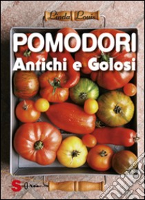 Pomodori antichi e golosi libro di Louis Linda