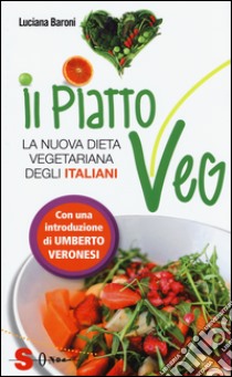 Il piatto veg. La nuova dieta vegetariana degli italiani libro di Baroni Luciana