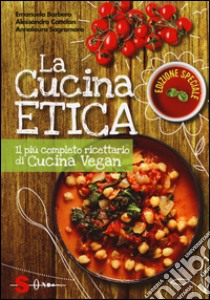 La cucina etica. Il più completo ricettario di cucina vegan. Ediz. speciale libro di Barbero Emanuela; Cattelan Alessandro; Sagramora Annalaura