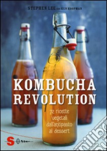 Kombucha Revolution. 72 ricette vegetali dall'antipasto al dessert. Ediz. illustrata libro di Lee Stephen; Koopman Ken; Nonna L. V. (cur.)