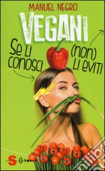 Vegani. Se li conosci (non) li eviti libro di Negro Manuel