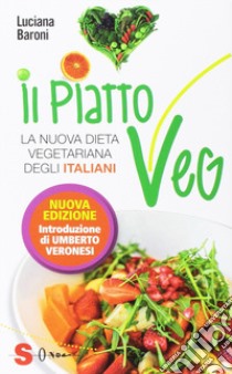 Il piatto veg. La nuova dieta vegetariana degli italiani libro di Baroni Luciana