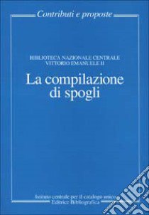 La compilazione di spogli libro di Biblioteca nazionale centrale di Firenze (cur.)