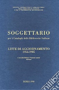 Soggettario per i Cataloghi delle Biblioteche Italiane con liste di aggiornamento 1956-1985 libro di Biblioteca nazionale centrale di Firenze (cur.)