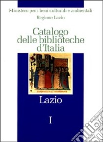 Catalogo delle biblioteche d'Italia. Lazio libro di Ministero beni culturali e ambientali (cur.); Regione Lazio (cur.)