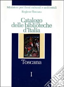 Catalogo delle biblioteche d'Italia. Toscana libro di Ministero beni culturali e ambientali (cur.); Regione Toscana (cur.)