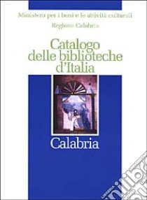 Catalogo delle biblioteche d'Italia. Calabria libro