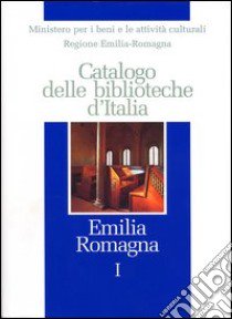 Catalogo delle biblioteche d'Italia. Emilia Romagna libro di Ministero per i beni e le attività culturali (cur.)