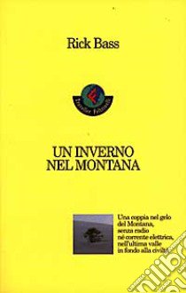 Un inverno nel Montana libro di Bass Rick