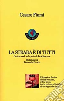 La strada è di tutti. On the road, sulle piste di Jack Kerouac libro di Fiumi Cesare