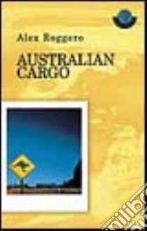 Australian cargo libro di Roggero Alex