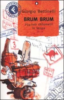 Brum brum. 254.000 chilometri in vespa libro di Bettinelli Giorgio