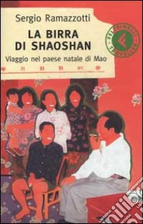 La birra di Shaoshan. Viaggio nel paese natale di Mao libro di Ramazzotti Sergio