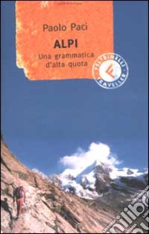 Alpi. Una grammatica d'alta quota libro di Paci Paolo