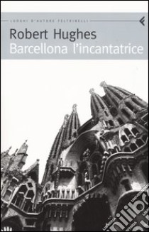 Barcellona l'incantatrice libro di Hughes Robert