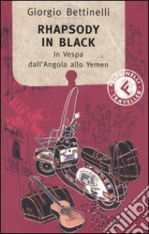 Rhapsody in black. In vespa dall'Angola allo Yemen libro di Bettinelli Giorgio