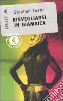 Risvegliarsi in Giamaica libro di Foehr Stephen