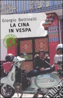 La Cina in Vespa libro di Bettinelli Giorgio