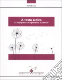 A testa scalza. La capigliatura tra presenze e assenze libro di Bianco Marta