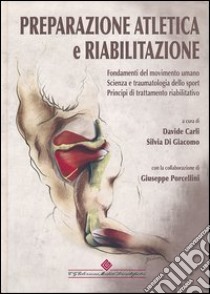 Preparazione atletica e riabilitazione. Fondamenti del movimento umano. Scienza e traumatologia dello sport, principi di trattamento riabilitativo libro di Carli D. (cur.); Di Giacomo S. (cur.); Porcellini G. (cur.)