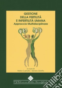 Gestione della fertilità e infertilità umana. Approccio multidisciplinare libro di Cusinato M. (cur.); Girotto S. (cur.)