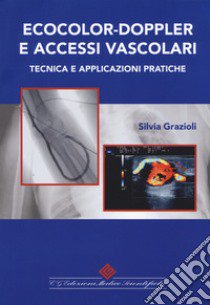 Ecocolor-doppler e accessi vascolari. Tecnica e applicazioni pratiche libro di Grazioli Silvia