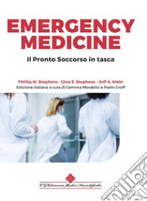 Emergency medicine. Il pronto soccorso in tasca libro di Stephens Phillip M.; Klein Jeffrey A.; Stephens Gina S.; Morabito G. (cur.); Groff P. (cur.)