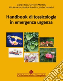 Handbook di tossicologia in emergenza urgenza. Con aggiornamento online libro di Ricci Giorgio; Mantelli Giovanni; Morando Elia