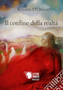 Il confine della realtà libro di D'Oriano Rosalba