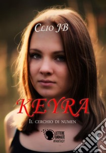 Keyra. Il cerchio di Numen libro di Clio JB