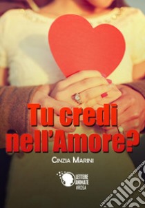 Tu credi nell'amore? libro di Marini Cinzia