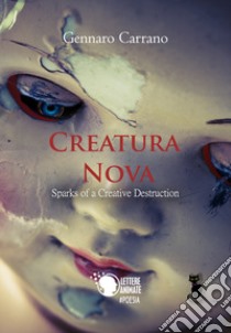 Creatura nova. Sparks of a creative destruction libro di Carrano Gennaro