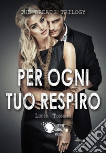 Per ogni tuo respiro. The breath trilogy. Vol. 1 libro di Tommasi Lucia