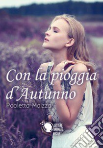 Con la pioggia d'autunno libro di Maizza Paoletta